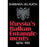 Russia's Balkan Entanglements, 1806 1914