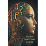 The Big Questions of Life: A Conversation with ChatGPT