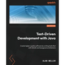 Test-Driven Development with Java: Create higher-quality software by writing tests first with SOLID and hexagonal architecture