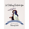 Let Nothing Disturb You: 30 Days with Teresa of Avila