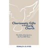 Charismatic Gifts in the Early Church: The Gifts of the Spirit in the First 300 Years