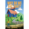 Why Do We Say That? The Origins & History Of Your Favorite Expressions, Phrases & Proverbs