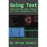Going Text: Mastering the Power of the Command Line