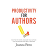 Productivity For Authors: Find Time to Write, Organize your Author Life, and Decide what Really Matters
