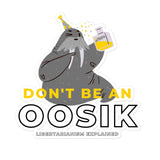 Don't be an Oosik Bubble-free stickers by Proud Libertarian