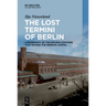 The Lost Termini of Berlin: A Biography of the Railway Stations That Shaped the German Capital