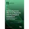 Dietary Nutrients Effects on Metabolic and Physiological Adaptations: Mechanisms of Action in Health and Disease