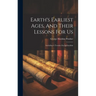 Earth's Earliest Ages, And Their Lessons For Us: Including A Treatise On Spiritualism