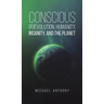 Conscious (R)Evolution, Humanity, Insanity, and the Planet