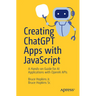 Creating ChatGPT Apps with JavaScript: A Hands-On Guide for AI Applications with OpenAI APIs