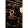 Sitting Down and Having Breakfast with Jesus