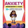 Anxiety Workbook for Kids: 50+ Fun Mindfulness Activities to Feel Calm, Build Awareness, and Be Your Best Self