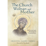 Church as Woman and Mother: Historical and Theological Foundations