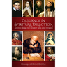 Guidance in Spiritual Direction: Advice from the Holiest Men and Women of All Time