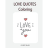 Love You Love quote coloring: Love Quotes Inspirational Coloring Book: 50 templates: Adult Coloring Book of Love and Romance
