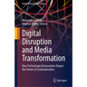 Digital Disruption and Media Transformation: How Technological Innovation Shapes the Future of Communication
