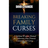 Breaking Family Curses: A Spiritual Warfare Manual for Deliverance from Demonic Covenants and Curses