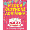 Happy Birthday Adrianna - The Big Birthday Activity Book: (Personalized Children's Activity Book)