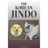 The Korean Jindo: A Complete and Comprehensive Owners Guide To: Buying, Owning, Health, Grooming, Training, Obedience, Understanding and