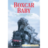 Boxcar Baby: This is a compilation of hilarious episodes that occurred during my childhood.