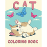 Cat Coloring Book: Coloring Book with Funny Cats, Adorable Kittens, and Hilarious Scenes for Cat Lovers