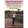 Know You Are Loved: Inspirational Notes to My Daughter on Her Journey to Recovery, Rediscovery and Self-Empowerment
