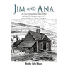 Jim and Ana: The Lives of James Hector Munn (1864-1926) and Ana Mae Edwards Munn (1871-1955) of Leland, Jefferson County, Washingto
