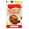 Pressure Canning Instant Pot Cookbook: Delicious Recipes for Proper Food Preservation
