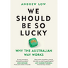 We Should Be So Lucky: Why the Australian Way Works
