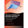 Theories of Molecular Reaction Dynamics: The Microscopic Foundation of Chemical Kinetics, Second Edition