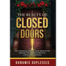 The Beauty Of Closed Doors: How Detours, Delays, and Dead Ends Reveal the Purpose Behind Life's Interruptions