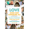 Love Does Not Conquer All: And Other Surprising Lessons I Learned as a Foster Dad to More Than 40 Kids