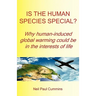 Is the Human Species Special? Why Human-Induced Global Warming Could Be in the Interests of Life