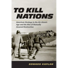 To Kill Nations: American Strategy in the Air-Atomic Age and the Rise of Mutually Assured Destruction