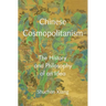 Chinese Cosmopolitanism: The History and Philosophy of an Idea