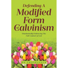 Defending a Modified Form of Calvinism: Unashamedly Embracing the Full Counsel of God