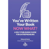You've Written Your Book. Now What?: A Self-Publishing Guide for Entrepreneurs