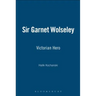 Sir Garnet Wolseley: Victorian Hero