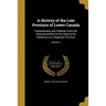 A History of the Late Province of Lower Canada: Parliamentary and Political, From the Commencement to the Close of Its Existence as a Separate Provinc