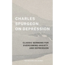 Charles Spurgeon on Depression: Classic Sermons for Overcoming Anxiety and Depression (Prayer Guide and Journal)