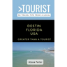 Greater Than a Tourist- Destin Florida USA: 50 Travel Tips from a Local