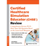 Certified Healthcare Simulation Educator (Chse(r)) Review: Comprehensive Review, Plus More Than 350 Questions Based on the Latest Exam Blueprint