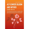 As Flowers Bloom and Wither