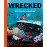 Wrecked: A Deep Dive Into the World's Most Famous Shipwrecks