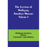 The Letters of Wolfgang Amadeus Mozart Volume I