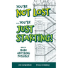 You're Not Lost...You're Just Starting!: How to Make Anything Possible