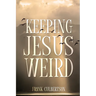 Keeping Jesus Weird
