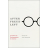 After Freud Left: A Century of Psychoanalysis in America