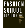 Fashion School in a Book: Design & Illustration for the Beginner and the Brand