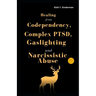 Healing from Codependency, Complex PTSD, Gaslighting and Narcissistic Abuse